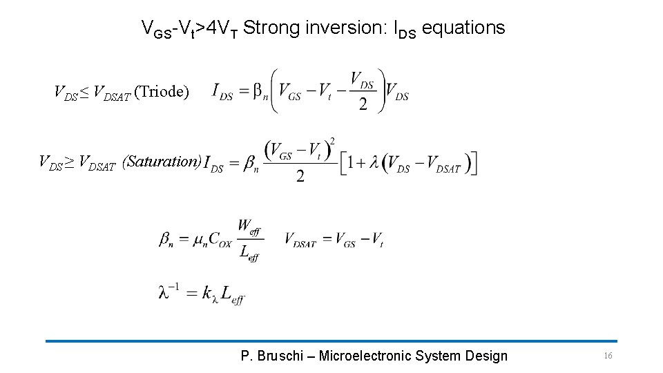VGS-Vt>4 VT Strong inversion: IDS equations VDS ≤ VDSAT (Triode) VDS ≥ VDSAT (Saturation)