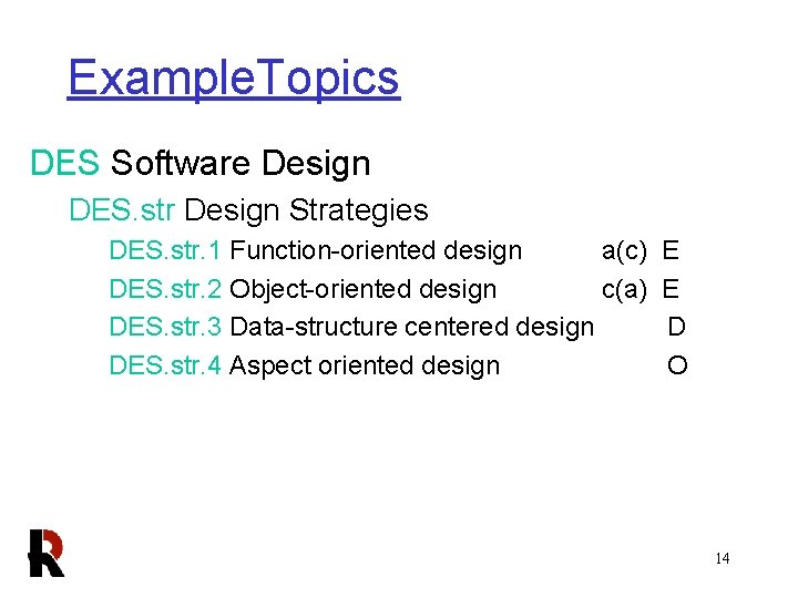 Example. Topics DES Software Design DES. str Design Strategies DES. str. 1 Function-oriented design