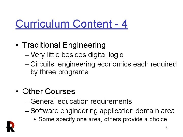 Curriculum Content - 4 • Traditional Engineering – Very little besides digital logic –