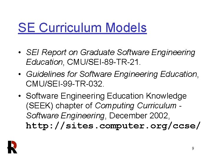 SE Curriculum Models • SEI Report on Graduate Software Engineering Education, CMU/SEI-89 -TR-21. •