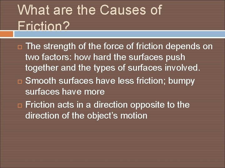 What are the Causes of Friction? The strength of the force of friction depends