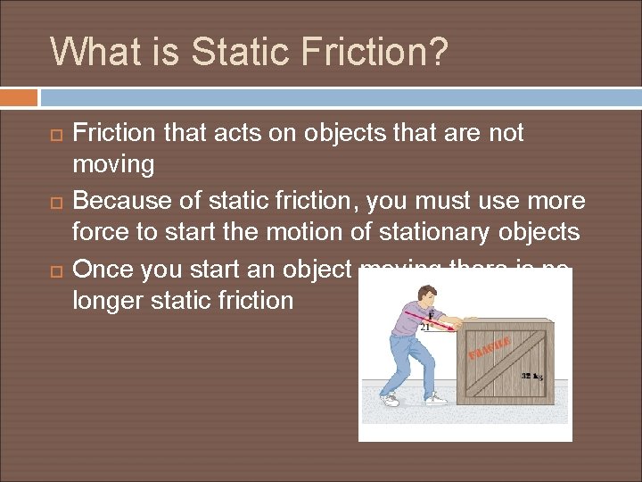 What is Static Friction? Friction that acts on objects that are not moving Because