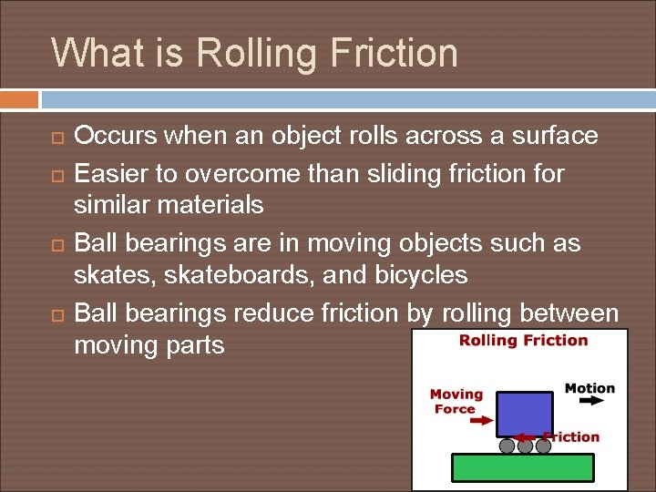 What is Rolling Friction Occurs when an object rolls across a surface Easier to