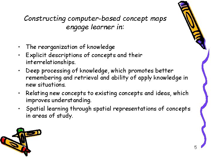 Constructing computer-based concept maps engage learner in: • The reorganization of knowledge • Explicit
