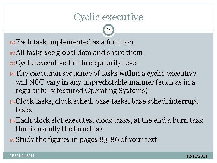Cyclic executive 16 Each task implemented as a function All tasks see global data