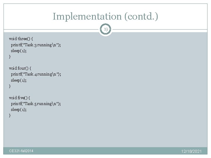 Implementation (contd. ) 19 void three() { printf("Task 3 runningn"); sleep(1); } void four()