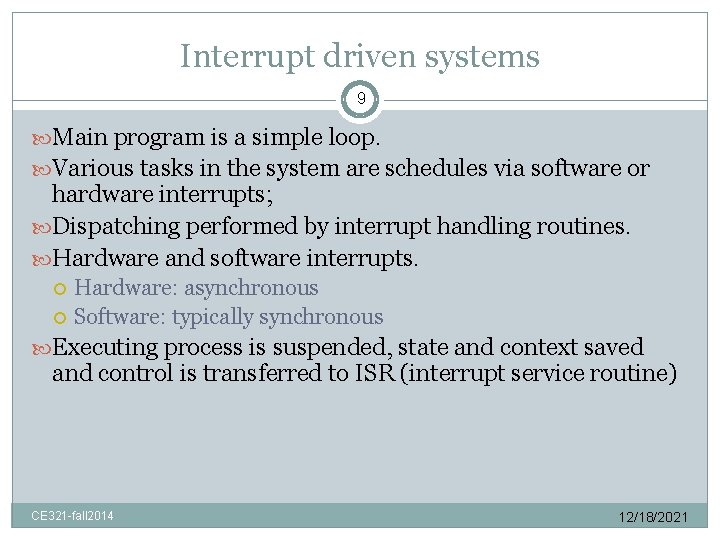 Interrupt driven systems 9 Main program is a simple loop. Various tasks in the