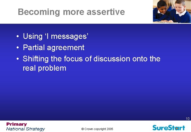 Becoming more assertive • Using ‘I messages’ • Partial agreement • Shifting the focus