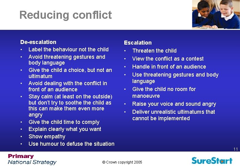 Reducing conflict De-escalation • Label the behaviour not the child • Avoid threatening gestures