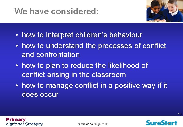 We have considered: • how to interpret children’s behaviour • how to understand the