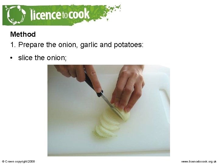 Method 1. Prepare the onion, garlic and potatoes: • slice the onion; © Crown