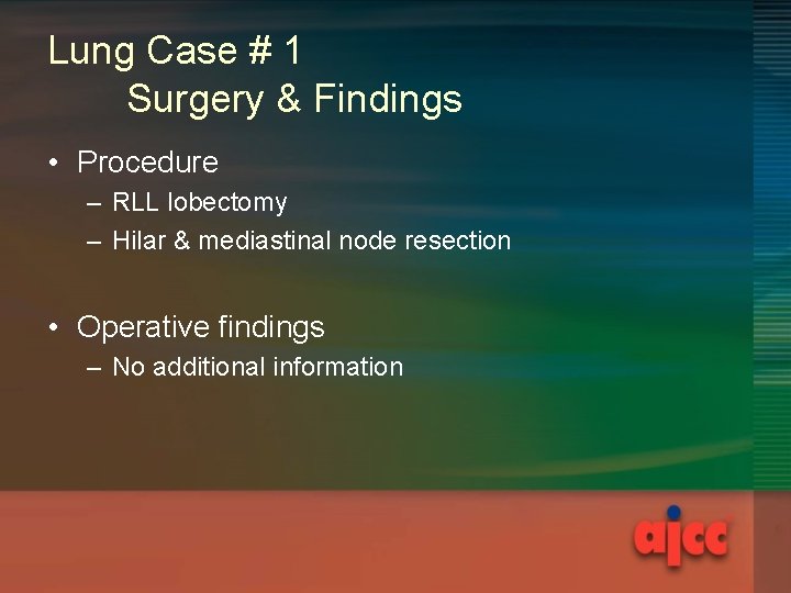 Lung Case # 1 Surgery & Findings • Procedure – RLL lobectomy – Hilar