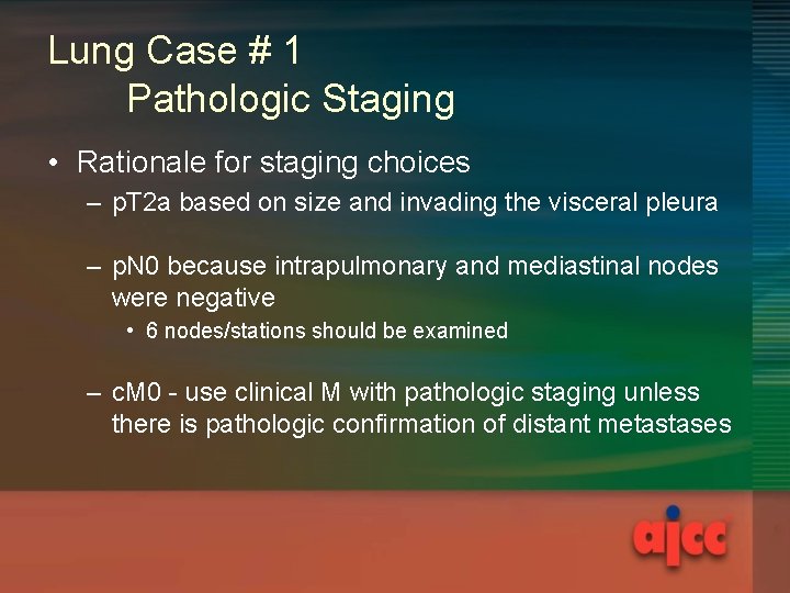 Lung Case # 1 Pathologic Staging • Rationale for staging choices – p. T
