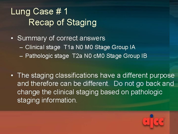 Lung Case # 1 Recap of Staging • Summary of correct answers – Clinical