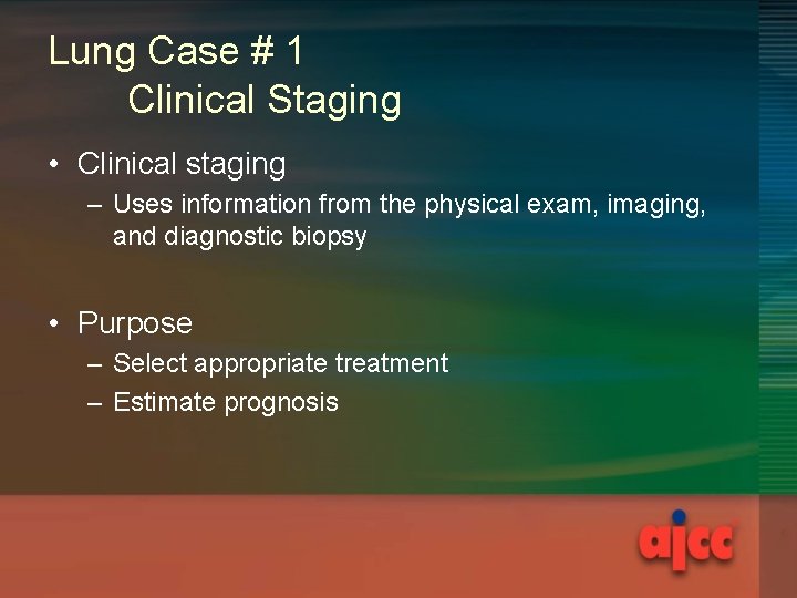 Lung Case # 1 Clinical Staging • Clinical staging – Uses information from the