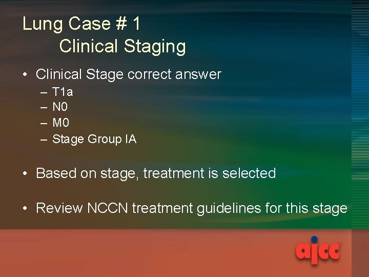 Lung Case # 1 Clinical Staging • Clinical Stage correct answer – – T