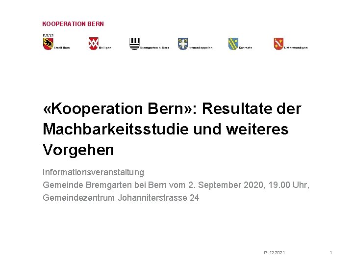 KOOPERATION BERN «Kooperation Bern» : Resultate der Machbarkeitsstudie und weiteres Vorgehen Informationsveranstaltung Gemeinde Bremgarten