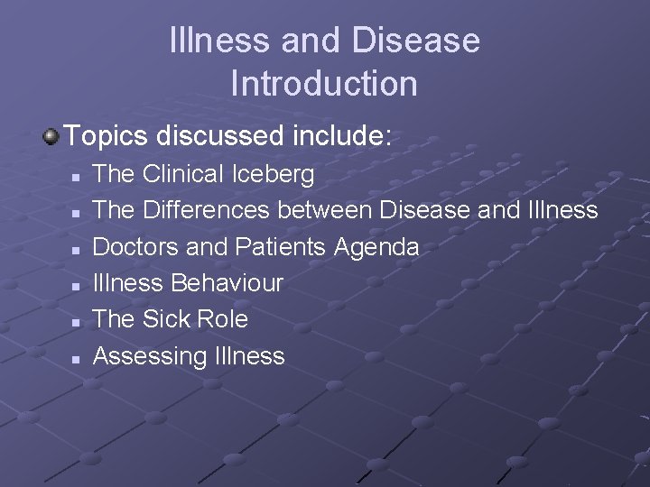 Illness and Disease Introduction Topics discussed include: n n n The Clinical Iceberg The