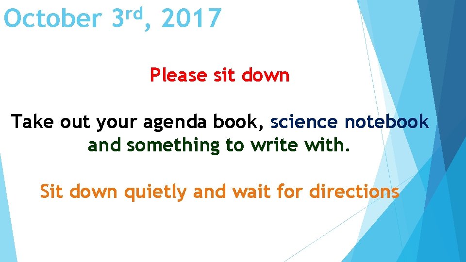 October rd 3 , 2017 Please sit down Take out your agenda book, science