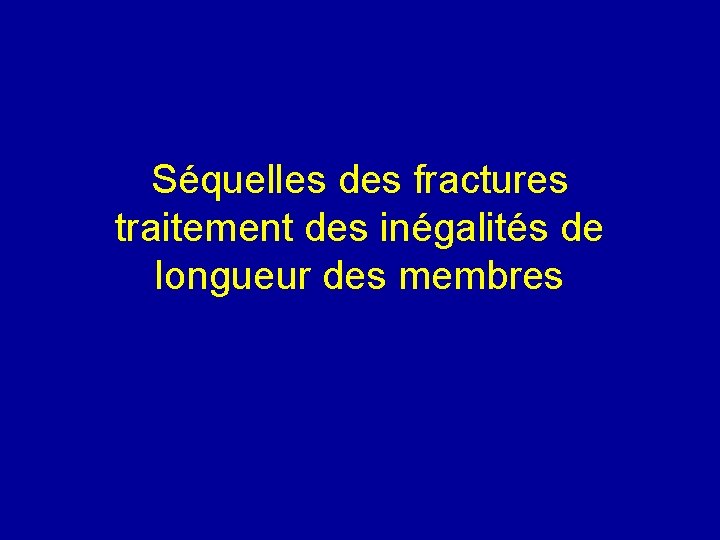 Séquelles des fractures traitement des inégalités de longueur des membres 