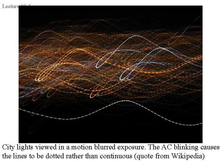 Lecture 19 -5 City lights viewed in a motion blurred exposure. The AC blinking