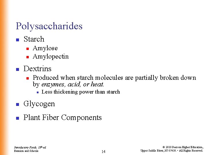 Polysaccharides n Starch n n n Amylose Amylopectin Dextrins n Produced when starch molecules