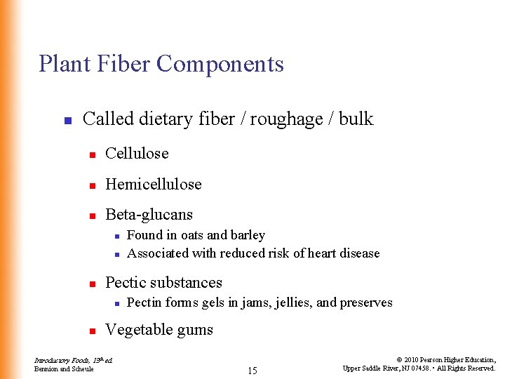 Plant Fiber Components n Called dietary fiber / roughage / bulk n Cellulose n