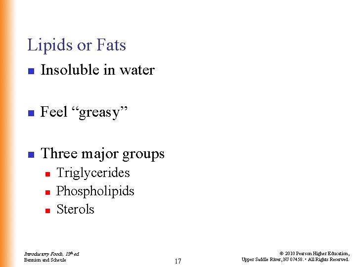 Lipids or Fats n Insoluble in water n Feel “greasy” n Three major groups