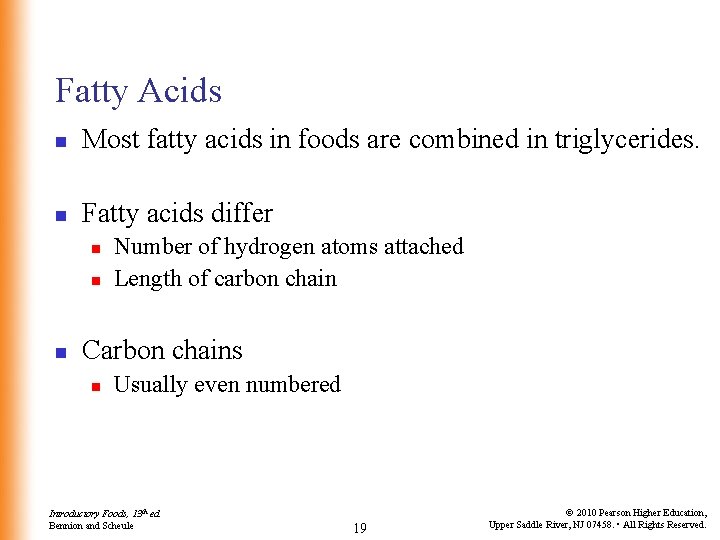 Fatty Acids n Most fatty acids in foods are combined in triglycerides. n Fatty