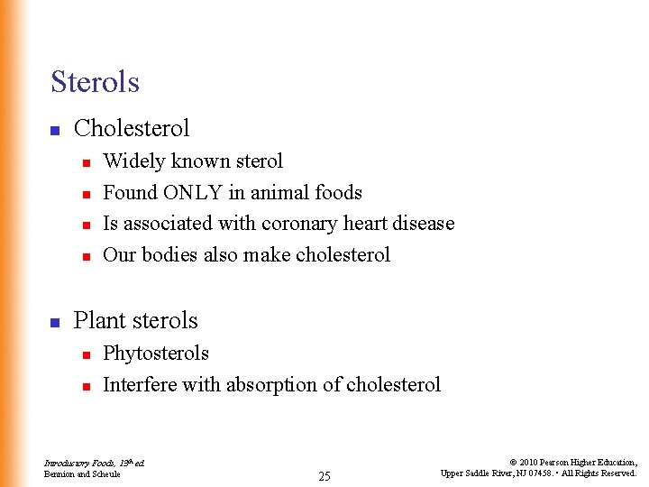 Sterols n Cholesterol n n n Widely known sterol Found ONLY in animal foods