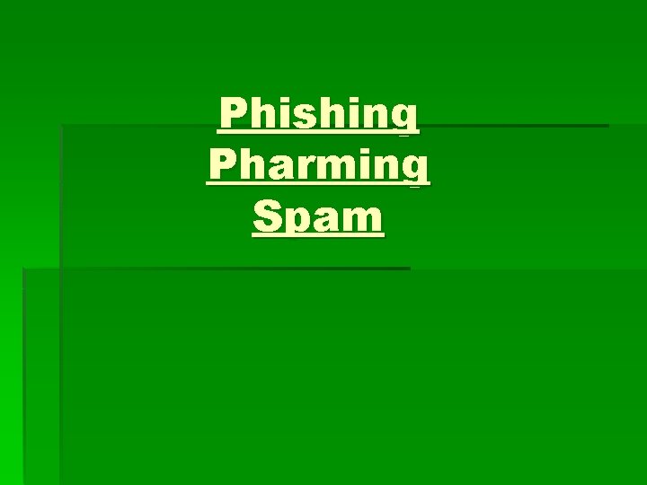 Phishing Pharming Spam 
