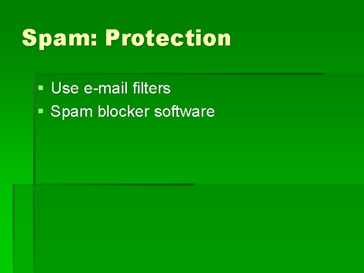 Spam: Protection § Use e-mail filters § Spam blocker software 