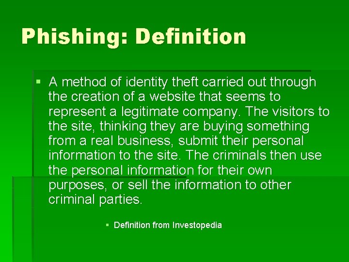 Phishing: Definition § A method of identity theft carried out through the creation of