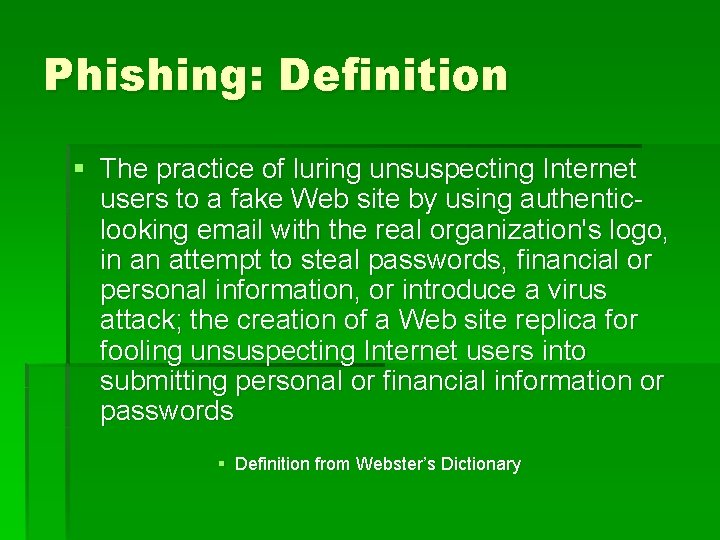 Phishing: Definition § The practice of luring unsuspecting Internet users to a fake Web