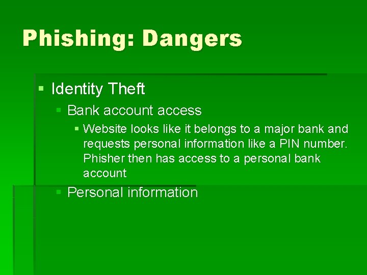 Phishing: Dangers § Identity Theft § Bank account access § Website looks like it