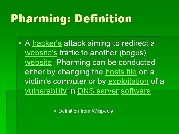 Pharming: Definition § A hacker's attack aiming to redirect a website's traffic to another