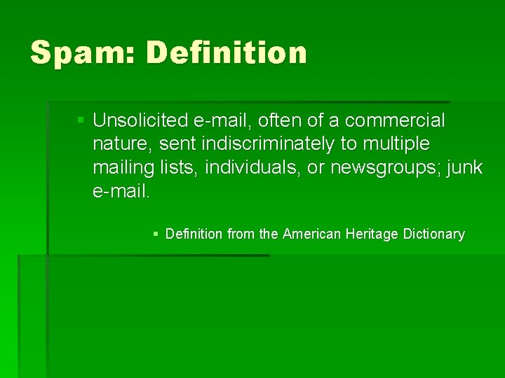 Spam: Definition § Unsolicited e-mail, often of a commercial nature, sent indiscriminately to multiple