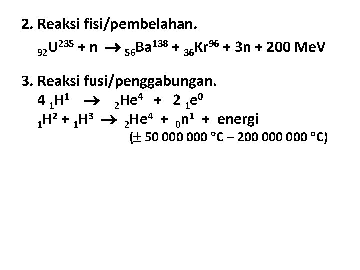 2. Reaksi fisi/pembelahan. 235 + n Ba 138 + Kr 96 + 3 n