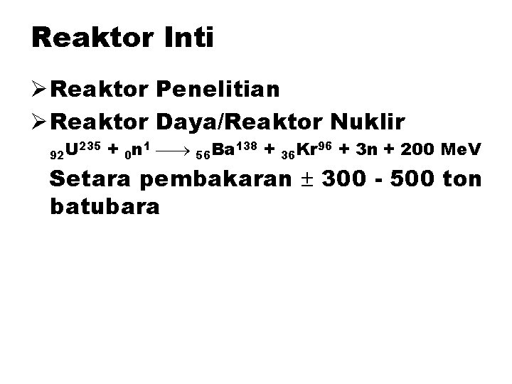 Reaktor Inti Ø Reaktor Penelitian Ø Reaktor Daya/Reaktor Nuklir 235 + n 1 U