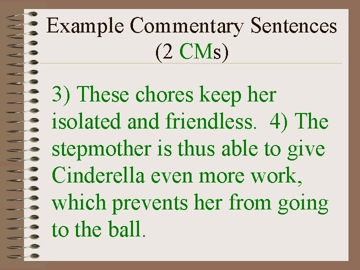Example Commentary Sentences (2 CMs) 3) These chores keep her isolated and friendless. 4)
