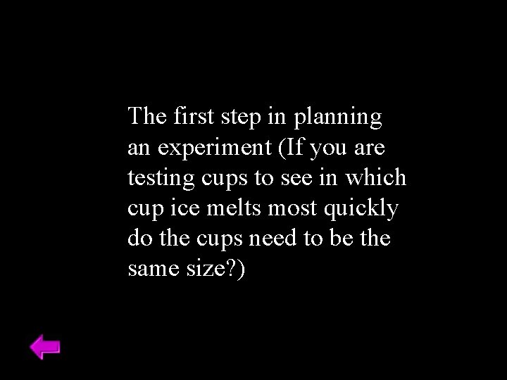 The first step in planning an experiment (If you are testing cups to see