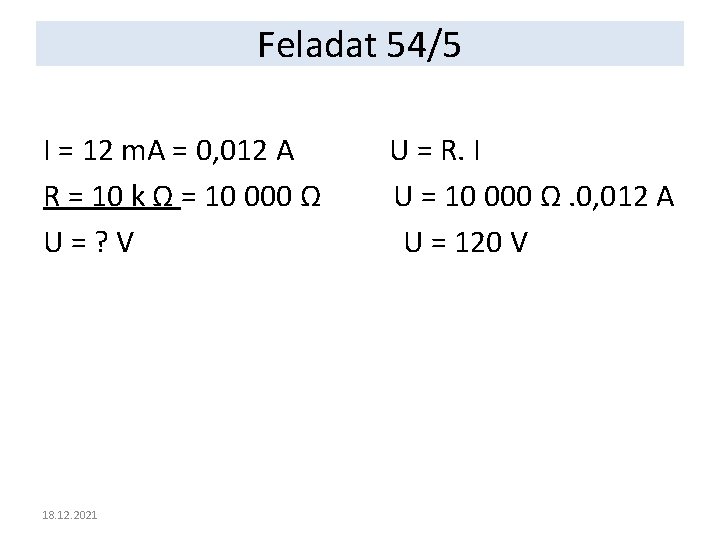 Feladat 54/5 I = 12 m. A = 0, 012 A R = 10