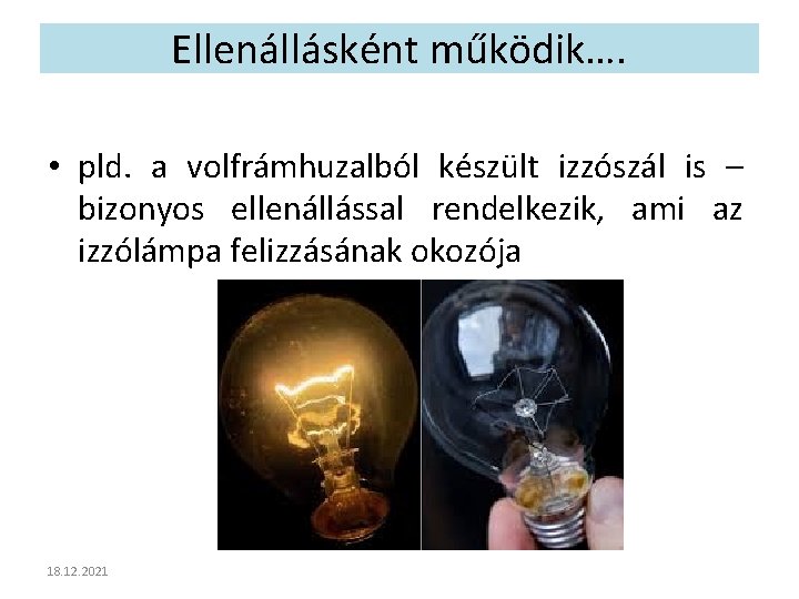 Ellenállásként működik…. • pld. a volfrámhuzalból készült izzószál is – bizonyos ellenállással rendelkezik, ami