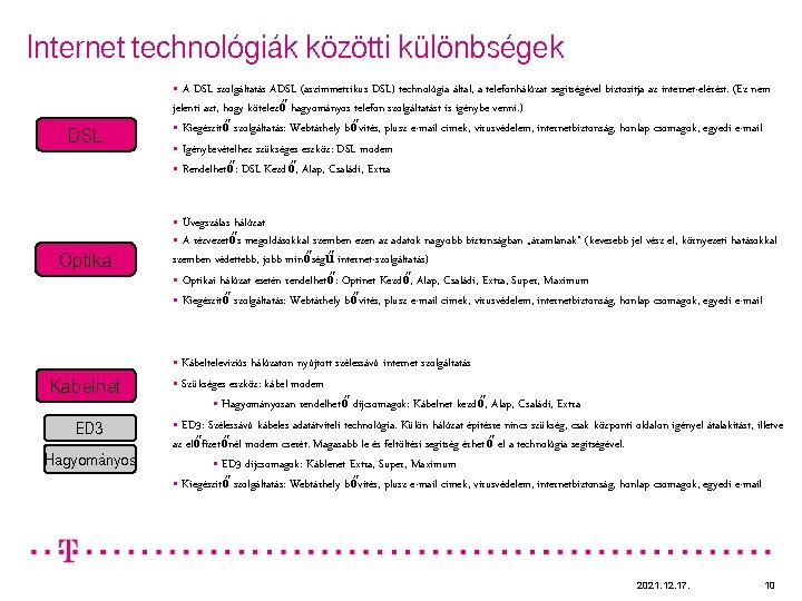 Internet technológiák közötti különbségek § DSL A DSL szolgáltatás ADSL (aszimmetrikus DSL) technológia által,