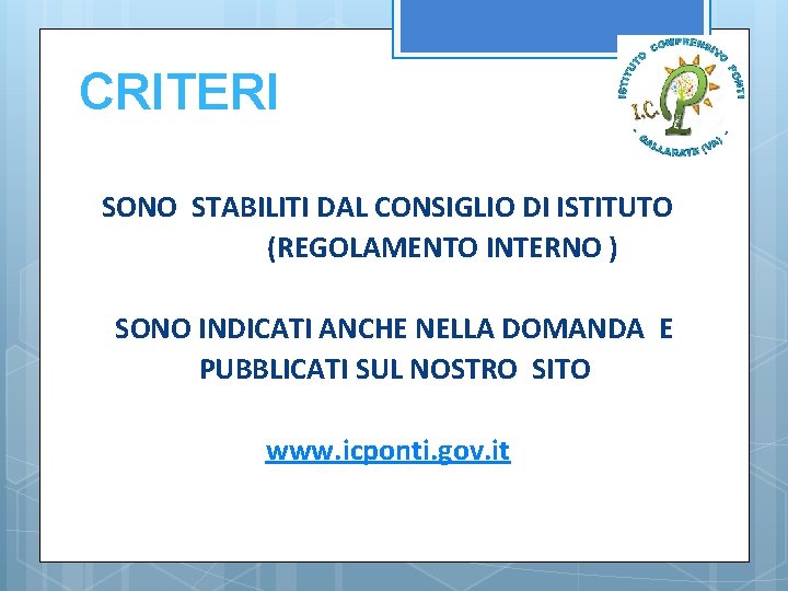 CRITERI SONO STABILITI DAL CONSIGLIO DI ISTITUTO (REGOLAMENTO INTERNO ) SONO INDICATI ANCHE NELLA