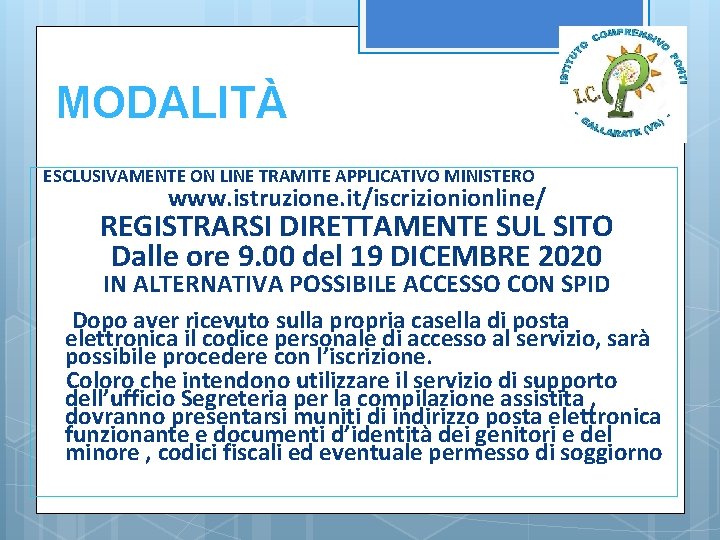 MODALITÀ ESCLUSIVAMENTE ON LINE TRAMITE APPLICATIVO MINISTERO www. istruzione. it/iscrizionionline/ REGISTRARSI DIRETTAMENTE SUL SITO