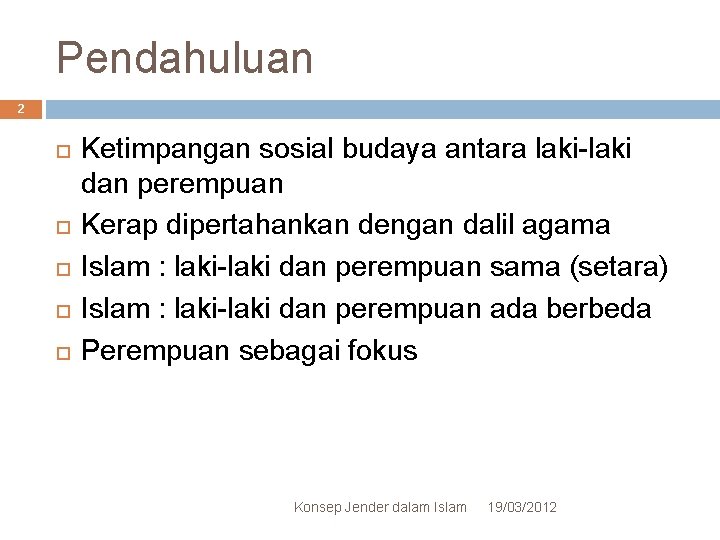 Pendahuluan 2 Ketimpangan sosial budaya antara laki-laki dan perempuan Kerap dipertahankan dengan dalil agama