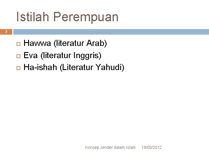 Istilah Perempuan 3 Hawwa (literatur Arab) Eva (literatur Inggris) Ha-ishah (Literatur Yahudi) Konsep Jender