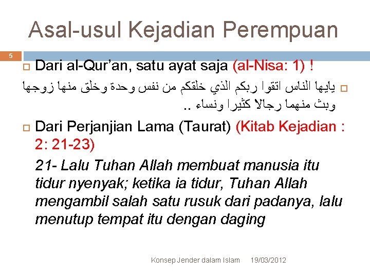 Asal-usul Kejadian Perempuan 5 Dari al-Qur’an, satu ayat saja (al-Nisa: 1) ! ﻳﺎﻳﻬﺎ ﺍﻟﻨﺎﺱ