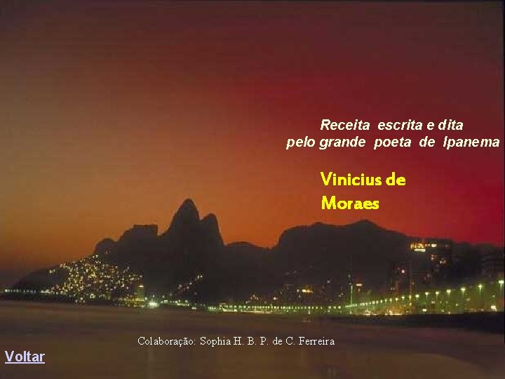 Receita escrita e dita pelo grande poeta de Ipanema Vinicius de Moraes Colaboração: Sophia